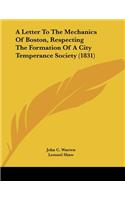 A Letter To The Mechanics Of Boston, Respecting The Formation Of A City Temperance Society (1831)