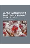 Report of the Superintendent of the Coast Survey, Showing the Progress of the Survey During the Year: (English)