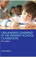 Organising Learning in the Primary School Classroom