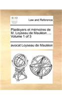 Plaidoyers Et Memoires de M. Loyseau de Maulon. ... Volume 1 of 3