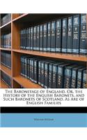 The Baronetage of England, Or, the History of the English Baronets, and Such Baronets of Scotland, as Are of English Families