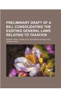 Preliminary Draft of a Bill Consolidating the Existing General Laws Relating to Taxation: (English)