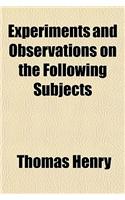 Experiments and Observations on the Following Subjects; 1. on the Preparation, Calcination, and Medicinal Uses of Magnesia Alba. 2. on the Solvent Qualities of Calcined Magnesia. 3. on the Variety in the Solvent Powers of Quick-Lime, When Used in D: (English)