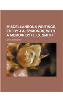 Miscellaneous Writings, Ed. by J.A. Symonds, with a Memoir by H.J.S. Smith