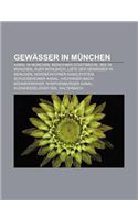 Gewasser in Munchen: Kanal in Munchen, Munchner Stadtbache, See in Munchen, Auer Muhlbach, Liste Der Gewasser in Munchen(German)