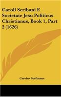 Caroli Scribani E Societate Jesu Politicus Christianus, Book 1, Part 2 (1626)