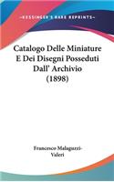 Catalogo Delle Miniature E Dei Disegni Posseduti Dall' Archivio (1898)