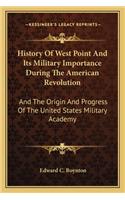 History of West Point and Its Military Importance During the American Revolution