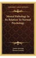 Mental Pathology In Its Relation To Normal Psychology