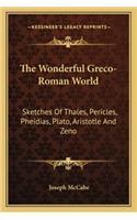 Wonderful Greco-Roman World: Sketches of Thales, Pericles, Pheidias, Plato, Aristotle and Zeno