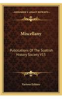 Miscellany: Publications Of The Scottish History Society V15