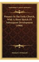 Penance in the Early Church, with a Short Sketch of Subsequent Development (1908)