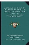 An Analytical Digest of the Reported Cases in the Courts of Equity V3, the Table of Cases
