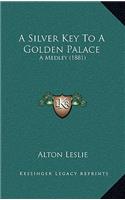 A Silver Key to a Golden Palace: A Medley (1881)
