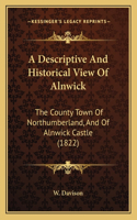 A Descriptive And Historical View Of Alnwick