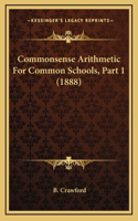 Commonsense Arithmetic For Common Schools, Part 1 (1888)