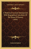 A Historical Account Interspersed With Biographical Anecdotes Of The House Of Saxony (1816)