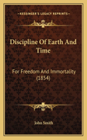 Discipline Of Earth And Time: For Freedom And Immortality (1854)(English)