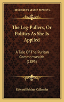 Leg-Pullers, Or Politics As She Is Applied