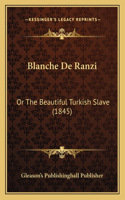 Blanche De Ranzi: Or The Beautiful Turkish Slave (1845)(English)