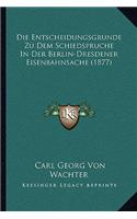 Entscheidungsgrunde Zu Dem Schiedspruche In Der Berlin-Dresdener Eisenbahnsache (1877)