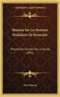 Memoire Sur Les Systemes Modulaires De Kronecker: Propositions Donnees Par La Faculte. (1901)