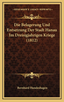Belagerung Und Entsetzung Der Stadt Hanau Im Dreisigjahrigen Kriege (1812)
