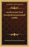 Archivwesen Und Geschichtswissenschaft (1900)