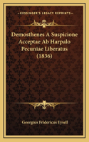 Demosthenes A Suspicione Acceptae Ab Harpalo Pecuniae Liberatus (1836)