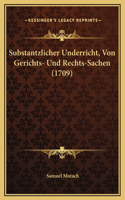 Substantzlicher Underricht, Von Gerichts- Und Rechts-Sachen (1709)