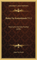 Blatter Fur Kostumkunde V1-2: Historische Und Volks-Trachten (1878)