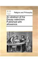 An abstract of the Douay catechism Published with allowance.