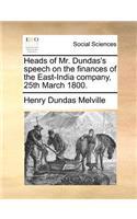 Heads of Mr. Dundas's Speech on the Finances of the East-India Company, 25th March 1800.