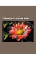 Female Bass Guitarists: Juliana Hatfield, Kim Gordon, Kim Deal, Melissa Auf Der Maur, Suzi Quatro, Christina Von Eerie, Aimee Mann, Michael St(English)