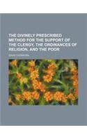 The Divinely Prescribed Method for the Support of the Clergy, the Ordinances of Religion, and the Poor