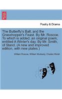 Butterfly's Ball, and the Grasshopper's Feast. by Mr. Roscoe. to Which Is Added, an Original Poem, Entitled a Winter's Day. by Mr. Smith, of Stand. (a New and Improved Edition, with New Plates.)