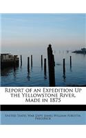 Report of an Expedition Up the Yellowstone River, Made in 1875