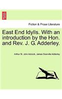 East End Idylls. with an Introduction by the Hon. and REV. J. G. Adderley.
