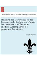 Histoire des Girondins et des Massacres de Septembre d'apre&#768;s les documents officiels et ine&#769;dits. Accompagne&#769;e de plusieurs fac-simile.