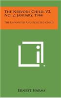 The Nervous Child, V3, No. 2, January, 1944: The Unwanted and Rejected Child
