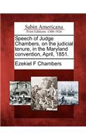 Speech of Judge Chambers, on the Judicial Tenure, in the Maryland Convention, April, 1851.