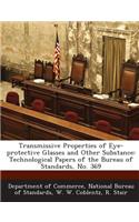 Transmissive Properties of Eye-Protective Glasses and Other Substance: Technological Papers of the Bureau of Standards, No. 369