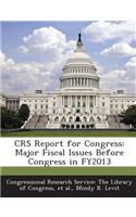 Crs Report for Congress: Major Fiscal Issues Before Congress in Fy2013