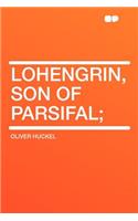 Lohengrin, Son of Parsifal;