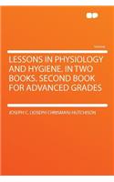 Lessons in Physiology and Hygiene. in Two Books. Second Book for Advanced Grades