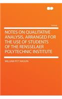 Notes on Qualitative Analysis, Arranged for the Use of Students of the Rensselaer Polytechnic Institute