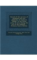Record of the Services of Graduates and Non-Graduates of Amherst College, in the Union Army or Navy During the War of the Rebellion - Primary Source Edition