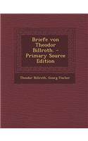 Briefe Von Theodor Billroth. - Primary Source Edition