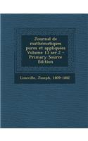 Journal de Mathematiques Pures Et Appliquees Volume 13 Ser.2 - Primary Source Edition