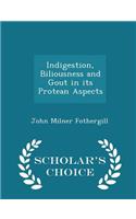 Indigestion, Biliousness and Gout in Its Protean Aspects - Scholar's Choice Edition